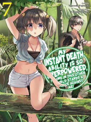 cover image of My Instant Death Ability Is So Overpowered, No One in This Other World Stands a Chance Against Me!, Volume 7